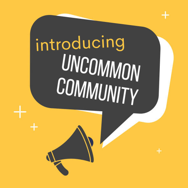Your Uncommon Community
